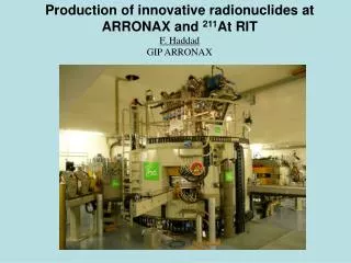 Production of innovative radionuclides at ARRONAX and 211 At RIT F. Haddad GIP ARRONAX