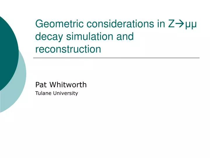 geometric considerations in z decay simulation and reconstruction