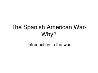 The Spanish American War- Why?