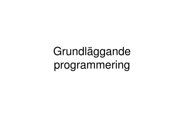 grundl ggande programmering