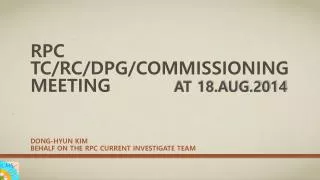 RPC TC/RC/DPG/Commissioning meeting at 18.aug.2014