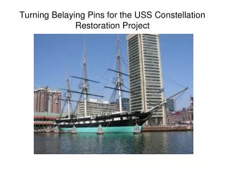 Turning Belaying Pins for the USS Constellation Restoration Project
