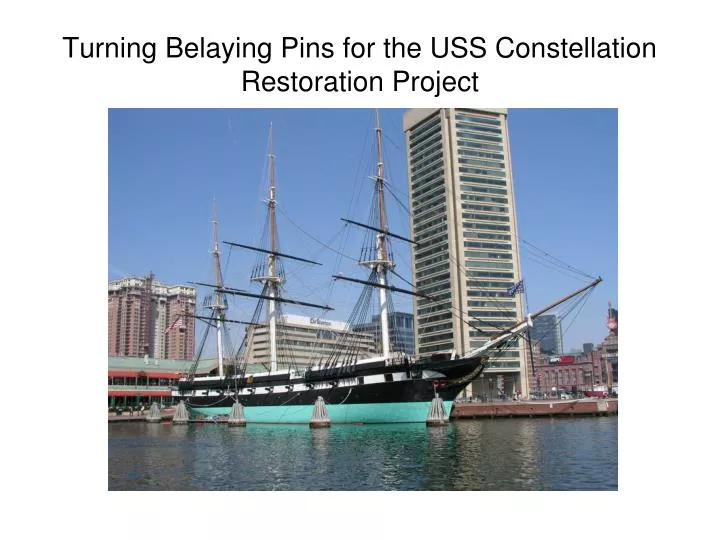 turning belaying pins for the uss constellation restoration project