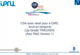 CSA avec reset pour s- CMS , bruit en temporel ( Up-Grade TRACKER ) ( Asic R&amp;D Version 1)