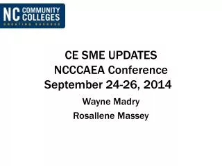 CE SME UPDATES NCCCAEA Conference September 24-26, 2014