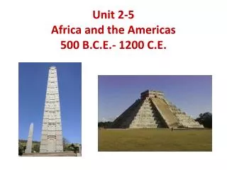 Unit 2-5 Africa and the Americas 500 B.C.E.- 1200 C.E.