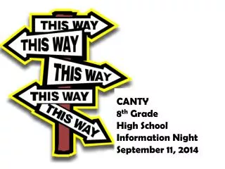 CANTY 8 th Grade High School Information Night September 11, 2014