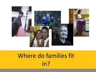Where do families fit in?