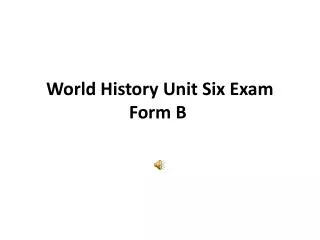 World History Unit Six Exam Form B