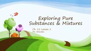 Exploring Pure Substances &amp; Mixtures