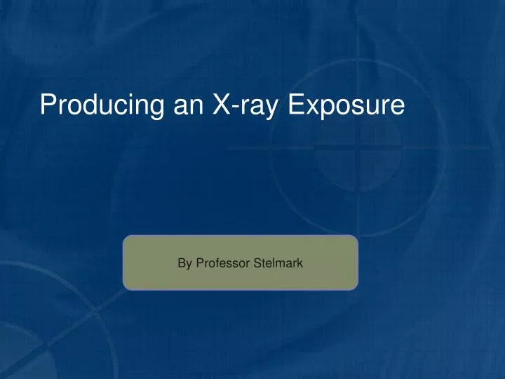 producing an x ray exposure
