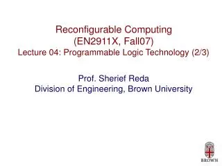 Reconfigurable Computing (EN2911X, Fall07) Lecture 04: Programmable Logic Technology (2/3)