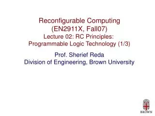 Reconfigurable Computing (EN2911X, Fall07) Lecture 02: RC Principles: