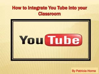 How to Integrate You Tube into your C lassroom