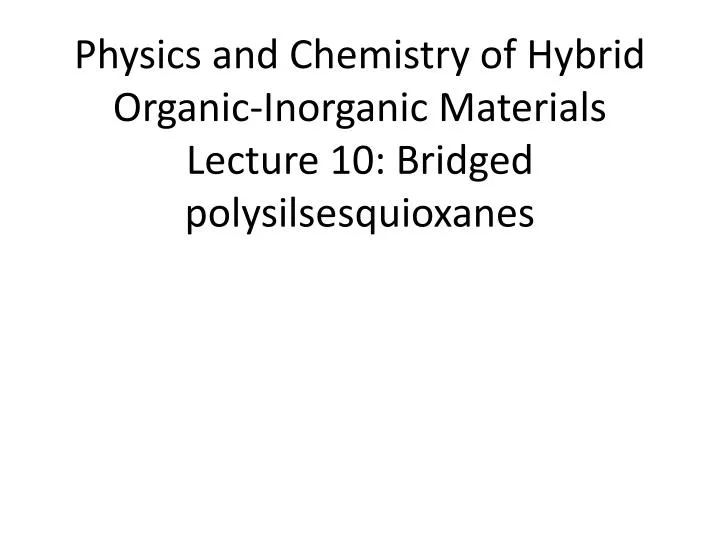 physics and chemistry of hybrid organic inorganic materials lecture 10 bridged polysilsesquioxanes