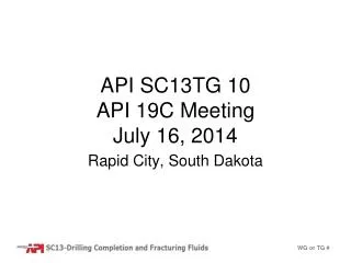 API SC13TG 10 API 19C Meeting July 16, 2014