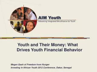 Youth and Their Money: What Drives Youth Financial Behavior Megan Gash of Freedom from Hunger
