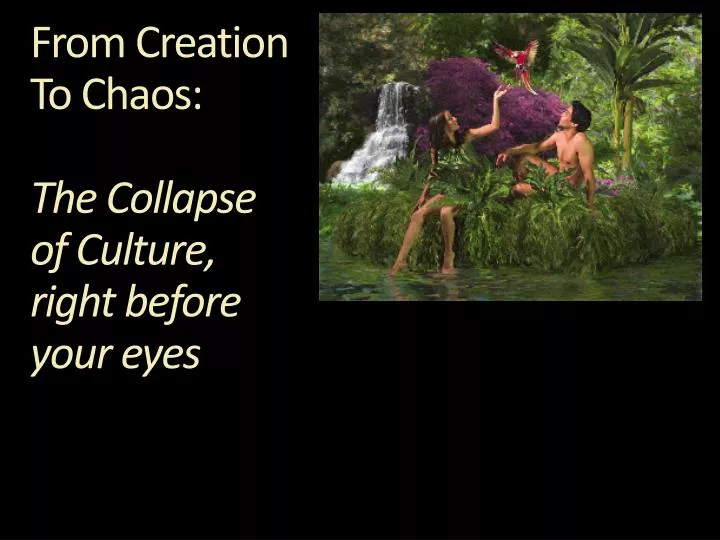 from creation to chaos the collapse of culture right before your eyes