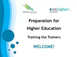 Preparation for Higher Education Training the Trainers WELCOME!