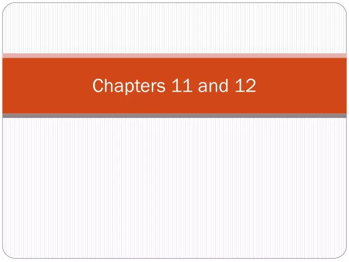 chapters 11 and 12