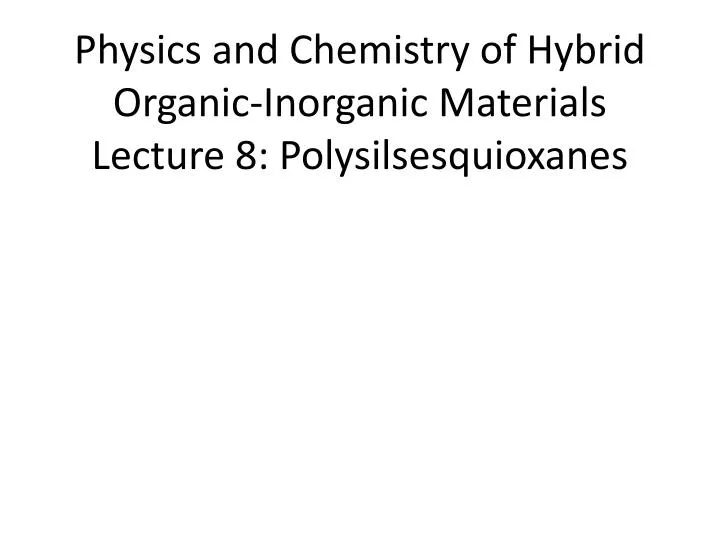 physics and chemistry of hybrid organic inorganic materials lecture 8 polysilsesquioxanes