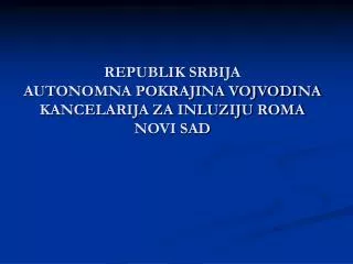 republik srbija autonomna pokrajina vojvodina kancelarija za inluziju roma novi sad