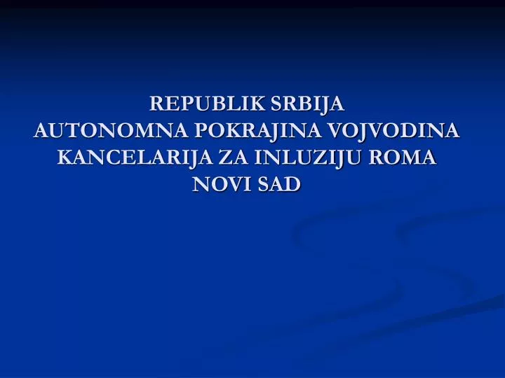 republik srbija autonomna pokrajina vojvodina kancelarija za inluziju roma novi sad