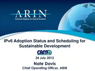 IPv6 Adoption Status and Scheduling for Sustainable Development 24 July 2012 Nate Davis