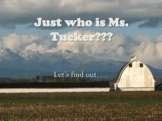 Just who is Ms. Tucker???