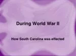 During World War II - slide 1