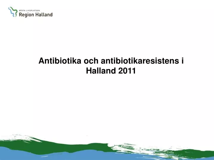 antibiotika och antibiotikaresistens i halland 2011