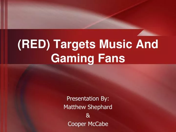 red targets m usic a nd g aming f ans