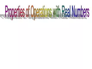 Properties of Operations with Real Numbers