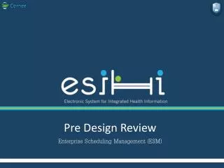 Pre Design Review Enterprise Scheduling Management (ESM)