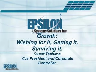 Growth: Wishing for it, Getting it, Surviving it. Stuart Teshima