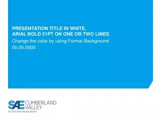 Presentation title in White, Arial Bold 21pt on one or two lines