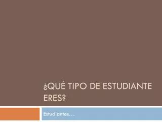 qu tipo de estudiante eres