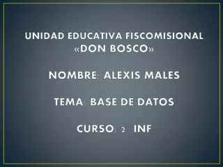 unidad educativa fiscomisional don bosco nombre alexis males tema base de datos curso 2 inf