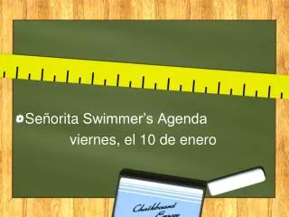 Señorita Swimmer’s Agenda viernes , el 10 de enero