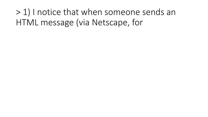 1 i notice that when someone sends an html message via netscape for