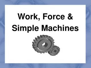 Work, Force &amp; Simple Machines