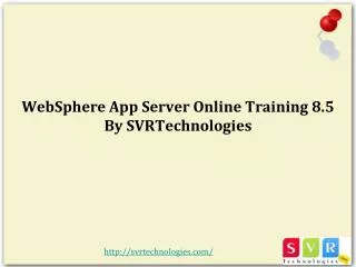 WebSphere App Server Online Training 8.5 By SVRTechnologies