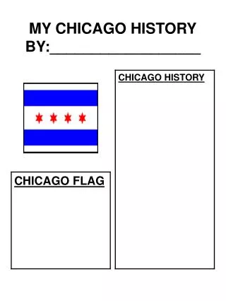 MY CHICAGO HISTORY BY:__________________