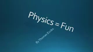 Physics = Fun