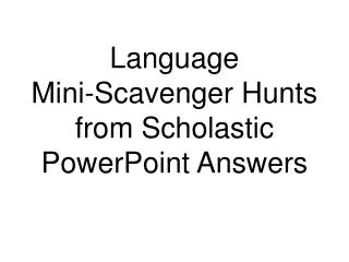 Language Mini-Scavenger Hunts from Scholastic PowerPoint Answers