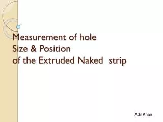 Measurement of hole Size &amp; Position of the Extruded Naked strip