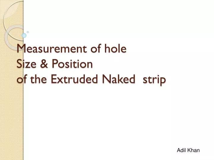 measurement of hole size position of the extruded naked strip