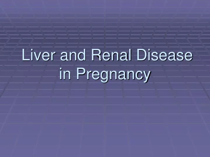 liver and renal disease in pregnancy