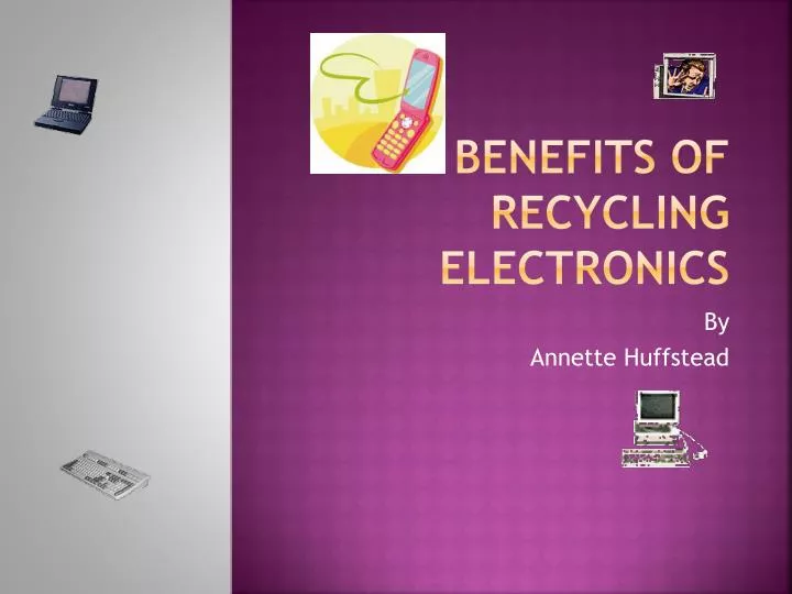 the benefits of recycling electronics