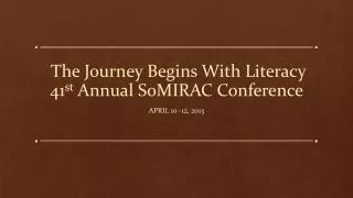 The Journey Begins With Literacy 41 st Annual SoMIRAC Conference